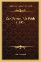 Carl Forrest’s Faith 1166448401 Book Cover