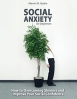 Social Anxiety for beginners - How to overcoming shyness and improve your social confidence 1801094446 Book Cover