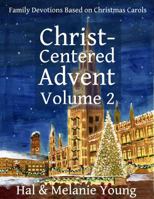 Christ-Centered Advent Volume 2: Family Devotions Based on Christmas Carols 1938554299 Book Cover