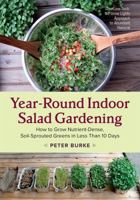 Year-Round Indoor Salad Gardening: How to Grow Nutrient-Dense, Soil-Sprouted Greens in Less Than 10 Days 1603586156 Book Cover