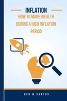 Inflation:: How to make wealth during a high inflation period. B0CFD6KJQV Book Cover