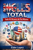 INGLES TOTAL: Todo al Alcanse de Tus Manos (Spanish Edition) B0GJ5SKYZF Book Cover