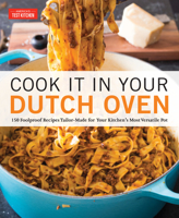 Cook It in Your Dutch Oven: 150 Foolproof Recipes Tailor-Made for Your Kitchen's Most Versatile Pot 1945256567 Book Cover