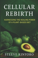 Cellular Rebirth: The Science and Truth Behind Food B0GZQZ92XK Book Cover