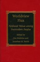 Worldview Flux: Perplexed Values Among Postmodern Peoples 0739101382 Book Cover