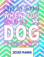 Life Is Good When You Wake Up To A DOG Every Day 2020 Planner: Un-Dated Planner Gift Notebook for Dog and Puppy Lovers 1671332717 Book Cover