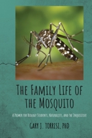 The Family Life of the Mosquito: A Primer for Biology Students, Naturalists, and the Inquisitive 0578879107 Book Cover
