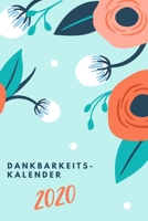 Dankbarkeitskalender 2020: tägliche Achtsamkeitsübung für's Dankbarkeit Lernen  & Üben| geeignet für Männer, Frauen, Jugendliche & Kinder | Flowerbuds (German Edition) 1671207130 Book Cover