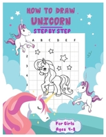 HOW TO DRAW UNICORN Step by Step for Girls Ages 4 To 8: The Artistic Drawing Guide to Teach Girls and boys How to Draw unicorns in Simple Steps B08JDTNRM6 Book Cover