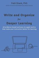 Write and Organize for Deeper Learning: 28 Evidence-Based and Easy-To-Apply Tactics That Will Make Your Instruction Better for Learning 1545162409 Book Cover