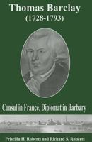 Thomas Barclay (1728-1793): Consul in France, Diplomat in Barbary 1611460514 Book Cover