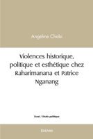 Violences historique, politique et esthétique chez Raharimanana et Patrice Nganang (French Edition) 2414580364 Book Cover