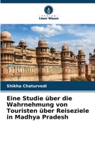 Eine Studie über die Wahrnehmung von Touristen über Reiseziele in Madhya Pradesh (German Edition) 6208631203 Book Cover