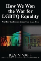 How We Won the War for LGBTQ Equality: And How Our Enemies Could Take It All Away 1956470808 Book Cover