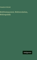 Weltfreimaurerei, Weltrevolution, Weltrepublik 3563974195 Book Cover