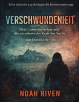 Eine düstere psychologische Kommentierung von Verschwundenheit von Daniela Arnold: Über Identitätsverlust und die zerstörerische Kraft der Suche (German Edition) B0GXZPMMRL Book Cover