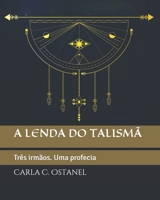 A lenda do talism�: Tr�s irm�os. Uma profecia 1689166584 Book Cover