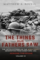 Across the Rhine: The Things Our Fathers Saw-The Untold Stories of the World War II Generation-Volume VII 1948155141 Book Cover