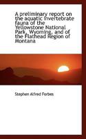 A preliminary report on the aquatic invertebrate fauna of the Yellowstone National Park, Wyoming, an 3337267084 Book Cover