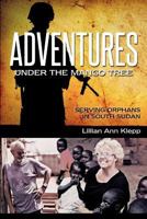 Adventures Under the Mango Tree, A Story of Hope in War-Torn Sudan 0989052176 Book Cover