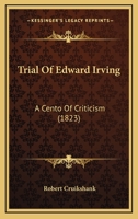 Trial Of Edward Irving: A Cento Of Criticism 1104514052 Book Cover