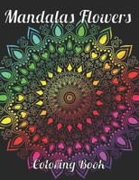 Mandalas Flower Coloring Book: 50 An Adults Coloring Book With Many Flower Mandalas Illustrations For Relaxation And Stress Relief B09T2X81QT Book Cover