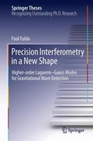 Precision Interferometry in a New Shape: Higher-Order Laguerre-Gauss Modes for Gravitational Wave Detection 3319013742 Book Cover