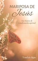 Mariposa de Jesús: Una historia de transformación espiritual 9945636588 Book Cover