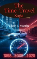 The Time-Travel Saga: 1985..2005..2025 B0GLNFGFCL Book Cover