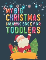 My Big Christmas Coloring Book For Toddlers: 50 Unique, Cute, Easy and Simple Christmas Coloring Pages for Kids ages 1-5 Years old B08NWJPMK9 Book Cover