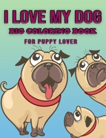 I Love My Dog - Big Coloring Book for Puppy Lover: Awesome Dog Coloring Page with Beautiful illustration -(Cute Dog Coloring Books for Kids, Children, B08LYMW3J3 Book Cover