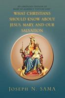 What Christians Should Know About Jesus, Mary and Our Salvation: An Abridged Version of Mary of Agreda's ''city of God'' 1441565043 Book Cover