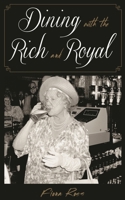 Dining with the Rich and Royal 1442252278 Book Cover