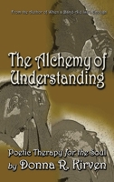 The Alchemy of Understanding: Poetic Therapy for the Soul 1954371799 Book Cover