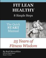 Fit Lean Healthy, 8 Simple Steps: 25 Years of Fitness Wisdom, the Quick Start Manual 1463575548 Book Cover