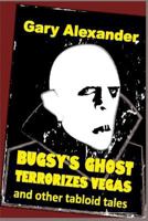 Bugsy's Ghost Terrorizes Vegas and other tabloid tales 1949504018 Book Cover
