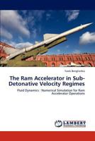 The Ram Accelerator in Sub-Detonative Velocity Regimes: Fluid Dynamics : Numerical Simulation for Ram Accelerator Operations 3659105643 Book Cover