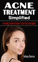 Acne Treatment Simplified: Everything You Need To Know To Cure Your Acne Quickly - The Complete Guide To Treating Acne - Treat the Root Causes of Acne B098H61SWM Book Cover