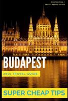 Super Cheap Budapest: How to enjoy a $500 trip to Budapest for $150 1093208325 Book Cover