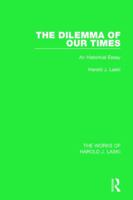 The Dilemma of Our Times (Works of Harold J. Laski): An Historical Essay 1138822485 Book Cover