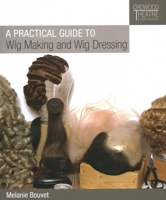 A Practical Guide to Wig Making and Wig Dressing 178500445X Book Cover