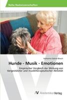 Hunde - Musik - Emotionen: Empirischer Vergleich der Wirkung von tiergestützter und musiktherapeutischer Aktivität 3639478363 Book Cover