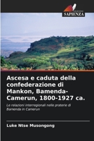 Ascesa e caduta della confederazione di Mankon, Bamenda-Camerun, 1800-1927 ca. (Italian Edition) 6208273560 Book Cover