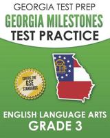 GEORGIA TEST PREP Georgia Milestones Test Practice English Language Arts Grade 3: Complete Preparation for the Georgia Milestones ELA Assessments 1790496098 Book Cover