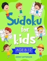 Sudoku for Kids 8-12: More Than 100 Fun and Educational Sudoku Puzzles designed specifically for 8 to 12-year-old kids while improving their memories and critical thinking skills 1790785715 Book Cover