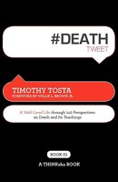 #Deathtweet Book01: A Well Lived Life Through 140 Perspectives on Death and Its Teachings 1616990023 Book Cover