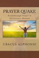 Prayer Quake: Breakthrough Prayer and Deliverance Manual 1499117086 Book Cover
