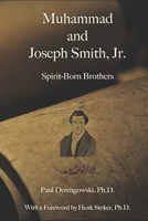 Muhammad and Joseph Smith, Jr.: Spirit-Born Brothers B0B6XLFZ8W Book Cover