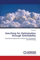 Searching for Optimization through Satisfiability: Satisfiability Approaches in Maximum Satisfiability and AI Planning 383830327X Book Cover