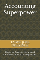 Accounting Superpower: Mastering Financial Literacy and Cashflow to Build a Thriving Success B0FPG292RS Book Cover